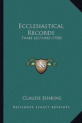 Ecclesiastical Records: Three Lectures (1920)