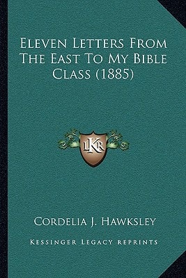 Eleven Letters From The East To My Bible Class (1885)