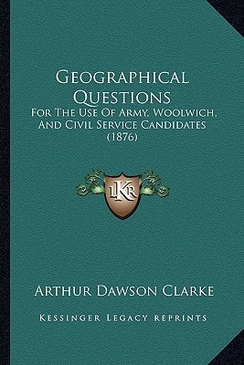 Geographical Questions: For The Use Of Army, Woolwich, And Civil Service Candidates (1876)
