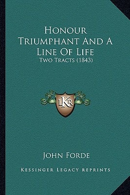 Honour Triumphant And A Line Of Life: Two Tracts (1843)
