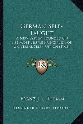 German Self-Taught: A New System Founded On The Most Simple Principles For Universal Self-Tuition (1905)