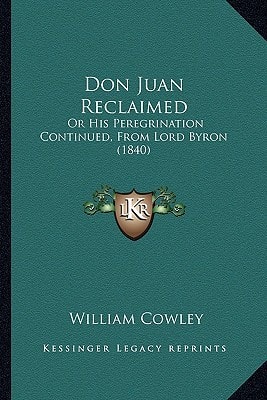 Don Juan Reclaimed: Or His Peregrination Continued, From Lord Byron (1840)