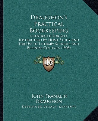 Draughon's Practical Bookkeeping: Illustrated For Self-Instruction By Home Study And For Use In Literary Schools And Business Colleges (1908)
