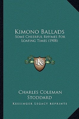 Kimono Ballads: Some Cheerful Rhymes For Loafing Times (1908)