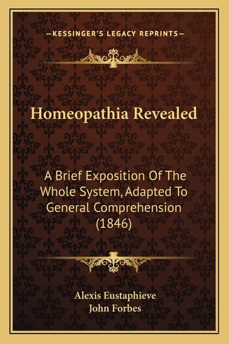 Homeopathia Revealed: A Brief Exposition Of The Whole System, Adapted To General Comprehension (1846)