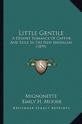 Little Gentile: A Deseret Romance Of Captive And Exile In The New Jerusalem (1879)