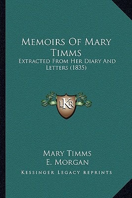Memoirs Of Mary Timms: Extracted From Her Diary And Letters (1835)