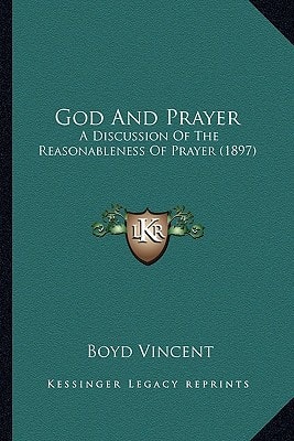 God And Prayer: A Discussion Of The Reasonableness Of Prayer (1897)