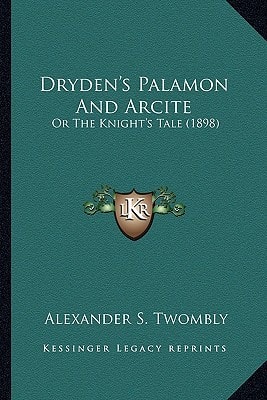 Dryden's Palamon And Arcite: Or The Knight's Tale (1898)