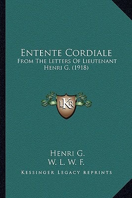 Entente Cordiale: From The Letters Of Lieutenant Henri G. (1918)