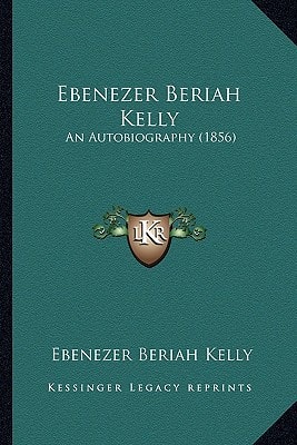 Ebenezer Beriah Kelly: An Autobiography (1856)
