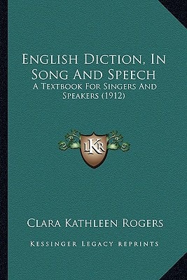 English Diction, In Song And Speech: A Textbook For Singers And Speakers (1912)