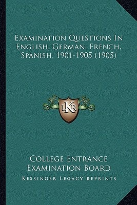 Examination Questions In English, German, French, Spanish, 1901-1905 (1905)