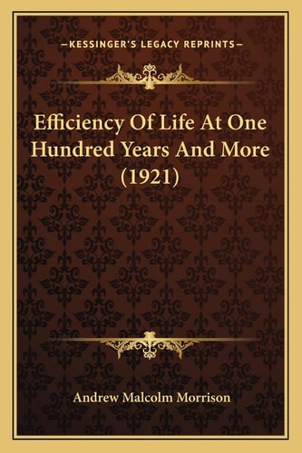 Efficiency Of Life At One Hundred Years And More (1921)