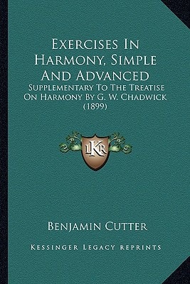 Exercises In Harmony, Simple And Advanced: Supplementary To The Treatise On Harmony By G. W. Chadwick (1899)