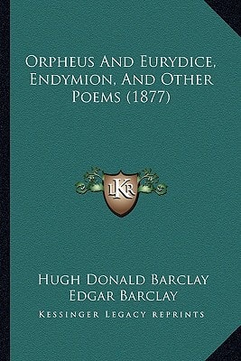 Orpheus And Eurydice, Endymion, And Other Poems (1877)