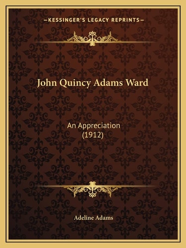 John Quincy Adams Ward: An Appreciation (1912)