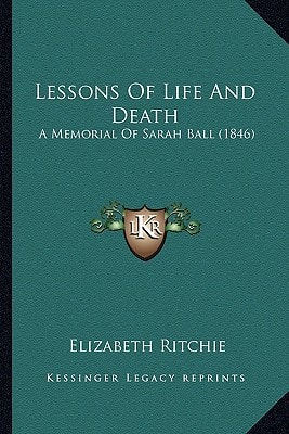 Lessons Of Life And Death: A Memorial Of Sarah Ball (1846)