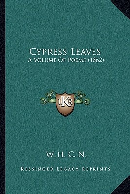 Cypress Leaves: A Volume Of Poems (1862)