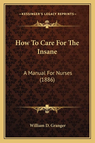 How To Care For The Insane: A Manual For Nurses (1886)