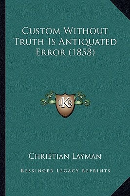 Custom Without Truth Is Antiquated Error (1858)