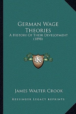 German Wage Theories: A History Of Their Development (1898)