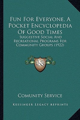 Fun For Everyone, A Pocket Encyclopedia Of Good Times: Suggestive Social And Recreational Programs For Community Groups (1922)
