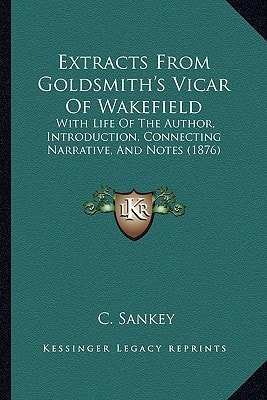 Extracts From Goldsmith's Vicar Of Wakefield: With Life Of The Author, Introduction, Connecting Narrative, And Notes (1876)