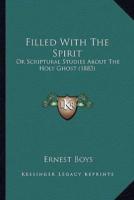 Filled With The Spirit: Or Scriptural Studies About The Holy Ghost (1883)