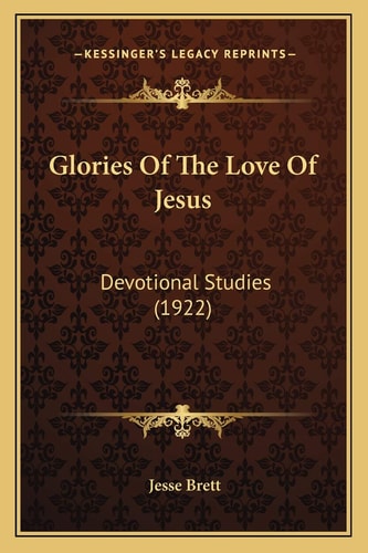 Glories Of The Love Of Jesus: Devotional Studies (1922)