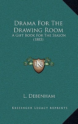Drama For The Drawing Room: A Gift Book For The Season (1885)