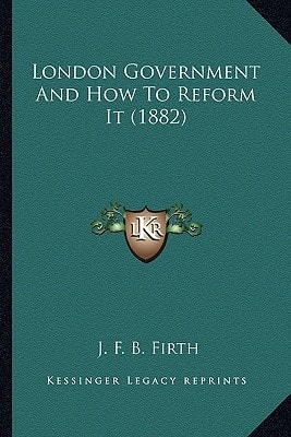 London Government And How To Reform It (1882)