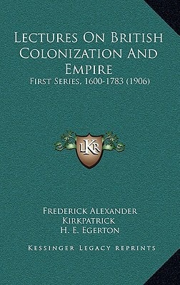 Lectures On British Colonization And Empire: First Series, 1600-1783 (1906)