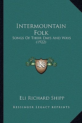 Intermountain Folk: Songs Of Their Days And Ways (1922)