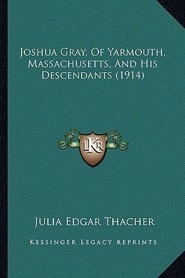 Joshua Gray, Of Yarmouth, Massachusetts, And His Descendants (1914)