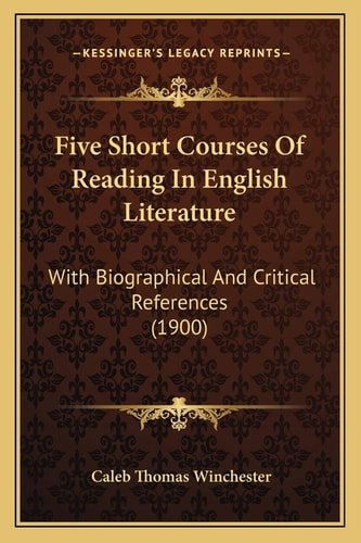 Five Short Courses Of Reading In English Literature: With Biographical And Critical References (1900)