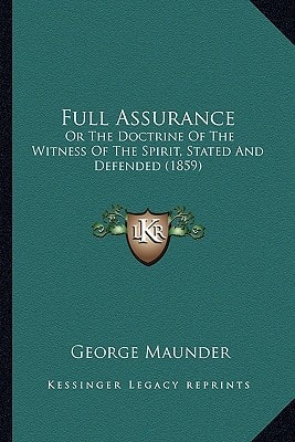 Full Assurance: Or The Doctrine Of The Witness Of The Spirit, Stated And Defended (1859)