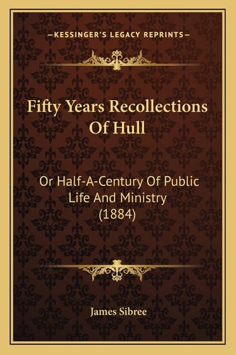 Fifty Years Recollections Of Hull: Or Half-A-Century Of Public Life And Ministry (1884)