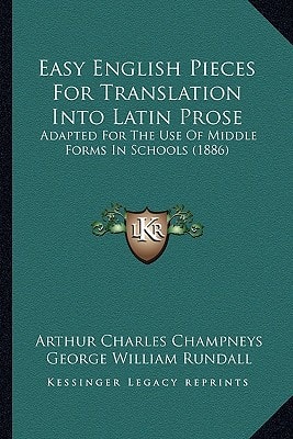 Easy English Pieces For Translation Into Latin Prose: Adapted For The Use Of Middle Forms In Schools (1886)
