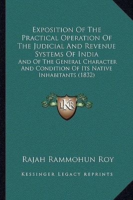 Exposition Of The Practical Operation Of The Judicial And Revenue Systems Of India: And Of The General Character And Condition Of Its Native Inhabitants (1832)