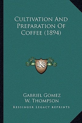 Cultivation And Preparation Of Coffee (1894)