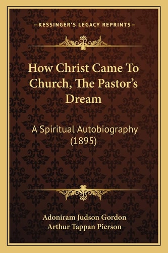 How Christ Came To Church, The Pastor's Dream: A Spiritual Autobiography (1895)