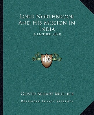 Lord Northbrook And His Mission In India: A Lecture (1873)