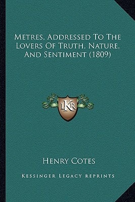 Metres, Addressed To The Lovers Of Truth, Nature, And Sentiment (1809)
