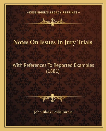 Notes On Issues In Jury Trials: With References To Reported Examples (1881)