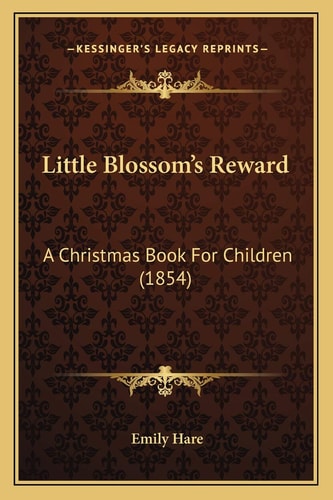 Little Blossom's Reward: A Christmas Book For Children (1854)