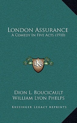 London Assurance: A Comedy In Five Acts (1910)