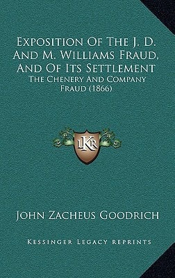 Exposition Of The J. D. And M. Williams Fraud, And Of Its Settlement: The Chenery And Company Fraud (1866)