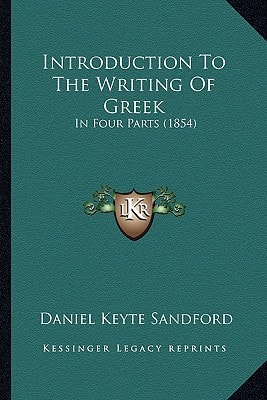 Introduction To The Writing Of Greek: In Four Parts (1854)