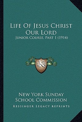 Life Of Jesus Christ Our Lord: Junior Course, Part 1 (1914)